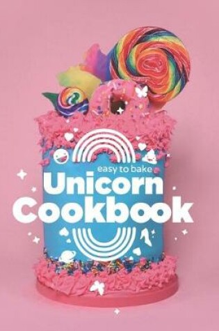 Cover of Easy to Bake Unicorn Cookbook