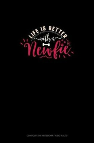 Cover of Life Is Better With A Newfie