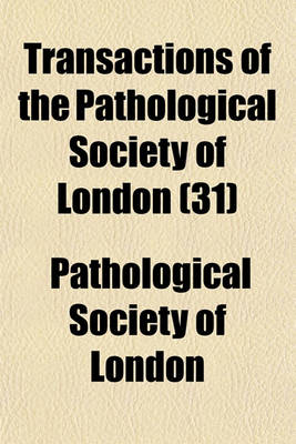 Book cover for Transactions of the Pathological Society of London (Volume 31)