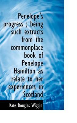 Book cover for Penelope's Progress; Being Such Extracts from the Commonplace Book of Penelope Hamilton as Relate T