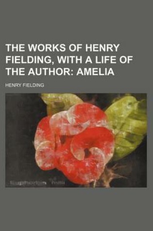 Cover of The Works of Henry Fielding, with a Life of the Author; Amelia