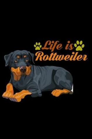 Cover of Life is Rottweiler