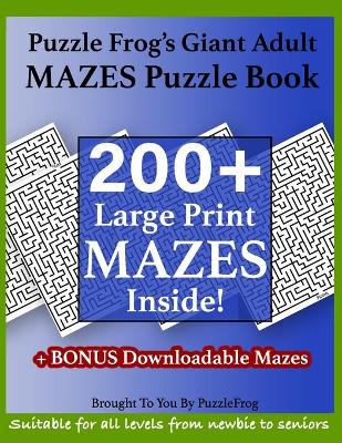 Book cover for Puzzle Frog's Giant Adult Mazes Puzzle Book - 200+ Large Print Mazes Inside!