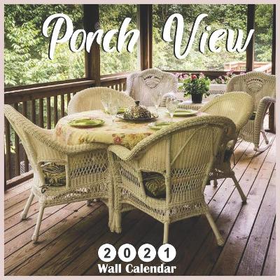 Book cover for Porch View 2021 Wall Calendar