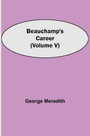 Cover of Beauchamp's Career (Volume V)