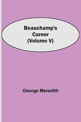 Book cover for Beauchamp's Career (Volume V)