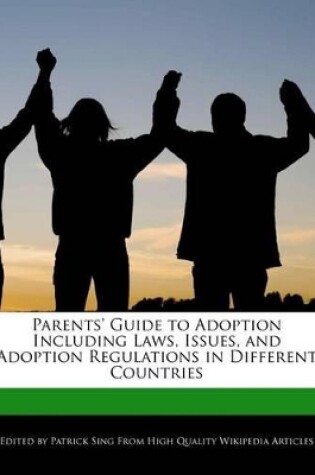 Cover of Parents' Guide to Adoption Including Laws, Issues, and Adoption Regulations in Different Countries