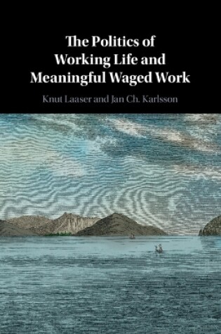 Cover of The Politics of Working Life and Meaningful Waged Work