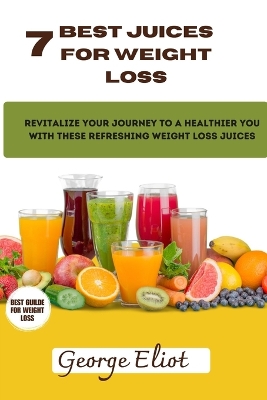 Book cover for 7 Best Juices for Weight Loss