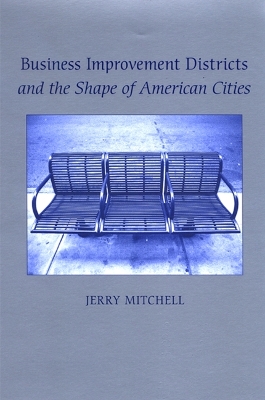 Book cover for Business Improvement Districts and the Shape of American Cities