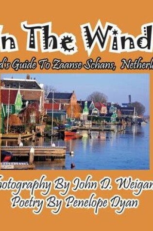 Cover of In The Wind! A Kid's Guide To Zaanse Schans, Netherlands