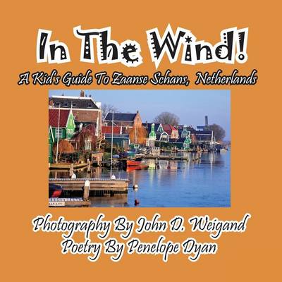 Book cover for In The Wind! A Kid's Guide To Zaanse Schans, Netherlands