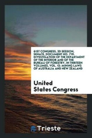 Cover of 61st Congress, 3D Session, Senate, Document No. 719. Investigation of the Department of the Interior and of the Bureau of Forestry, in Thirteen Volumes, Vol. 13