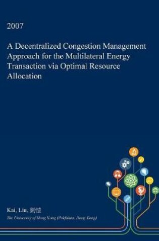 Cover of A Decentralized Congestion Management Approach for the Multilateral Energy Transaction Via Optimal Resource Allocation