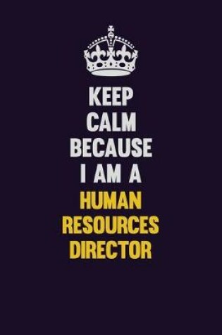 Cover of Keep Calm Because I Am A Human Resources Director