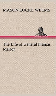 Book cover for The Life of General Francis Marion