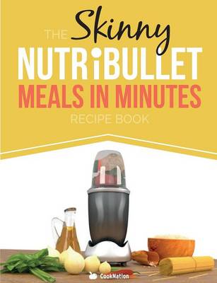 Book cover for The Skinny Nutribullet Meals in Minutes Recipe Book