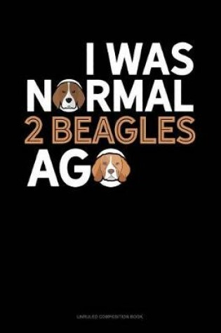 Cover of I Was Normal 2 Beagles Ago