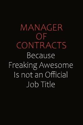 Book cover for Manager of Contracts Because Freaking Awesome Is Not An Official job Title