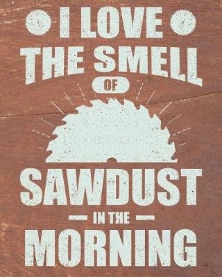 Book cover for I Love The Smell Of Sawdust In The Morning