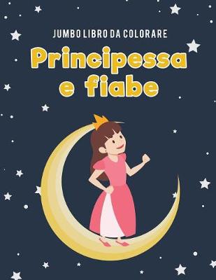 Book cover for Jumbo Libro da colorare principessa e fiabe