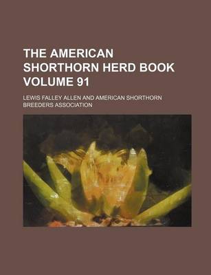 Book cover for The American Shorthorn Herd Book Volume 91