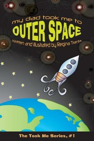 Cover of My Dad Took Me To Outer Space (The Took Me Series)