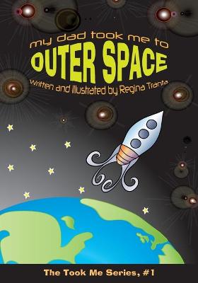 Cover of My Dad Took Me To Outer Space (The Took Me Series)