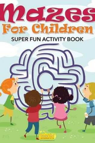 Cover of Mazes for Children - Super Fun Activity Book