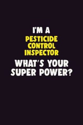 Cover of I'M A Pesticide Control Inspector, What's Your Super Power?