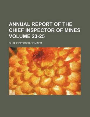 Book cover for Annual Report of the Chief Inspector of Mines Volume 23-25