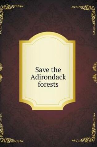 Cover of Save the Adirondack forests