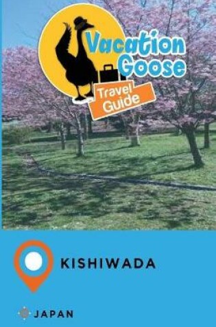 Cover of Vacation Goose Travel Guide Kishiwada Japan