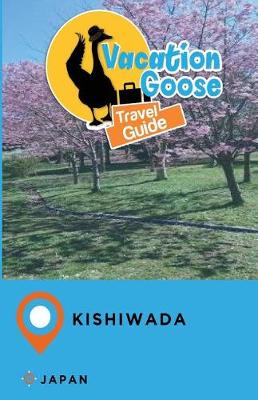 Book cover for Vacation Goose Travel Guide Kishiwada Japan