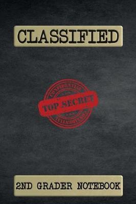 Book cover for Classified Top Secret 2nd Grader Notebook