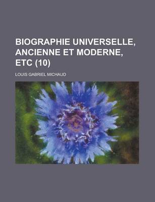 Book cover for Biographie Universelle, Ancienne Et Moderne, Etc (10 )