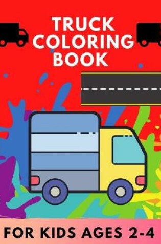 Cover of Truck coloring book for kids Ages 2-4