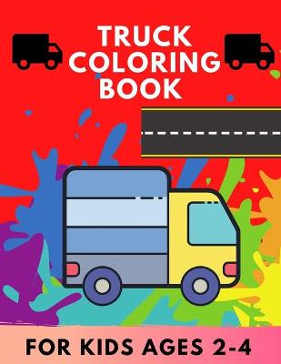 Book cover for Truck coloring book for kids Ages 2-4
