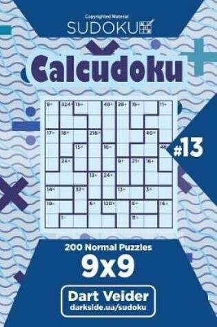 Cover of Sudoku Calcudoku - 200 Normal Puzzles 9x9 (Volume 13)