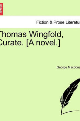 Cover of Thomas Wingfold, Curate. [a Novel.]