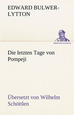 Book cover for Die Letzten Tage Von Pompeji (Uebersetzt Von Wilhelm Schottlen)