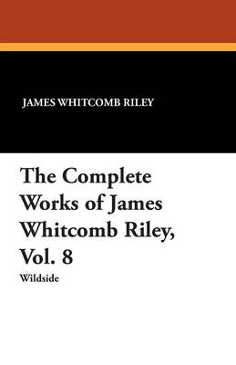 Book cover for The Complete Works of James Whitcomb Riley, Vol. 8