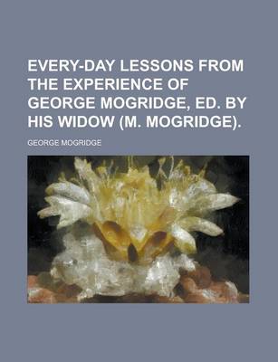 Book cover for Every-Day Lessons from the Experience of George Mogridge, Ed. by His Widow (M. Mogridge)