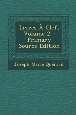 Cover of Livres a Clef, Volume 2 - Primary Source Edition