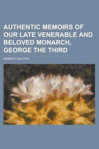 Cover of Authentic Memoirs of Our Late Venerable and Beloved Monarch, George the Third