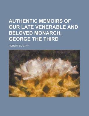 Book cover for Authentic Memoirs of Our Late Venerable and Beloved Monarch, George the Third