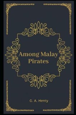 Cover of Among Malay Pirates Illustrated