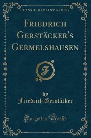 Cover of Friedrich Gerstäcker's Germelshausen (Classic Reprint)