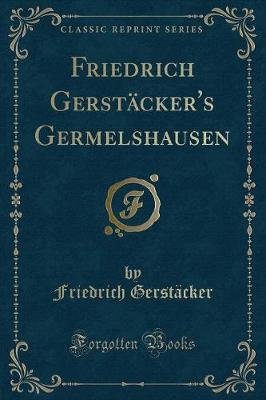 Book cover for Friedrich Gerstäcker's Germelshausen (Classic Reprint)