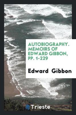 Book cover for Autobiography. Memoirs of Edward Gibbon, Pp. 1-229